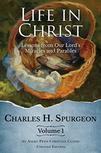 Life in Christ Vol 1: Lessons From Our Lord's Miracles and Parables