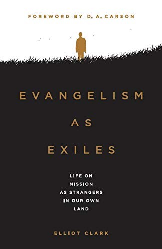 Evangelism as Exiles: Life on Mission as Strangers in Our Own Land