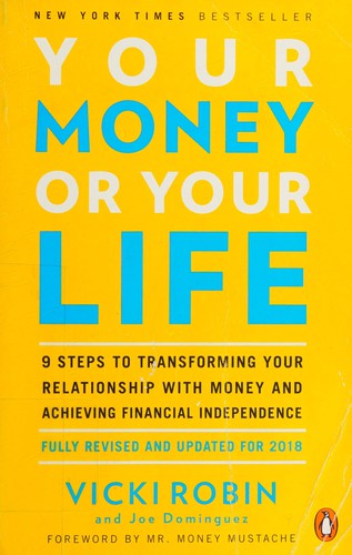 Your Money or Your Life: 9 Steps to Transforming Your Relationship With Money and Achieving Financial Independence: Fully Revised and Updated for 2018