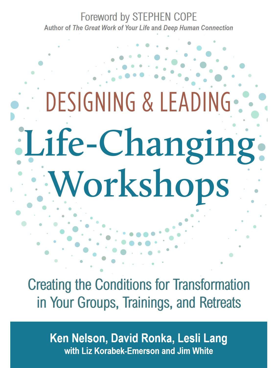Designing & Leading Life-Changing Workshops: Creating the Conditions for Transformation in Your Groups, Trainings, and Retreats