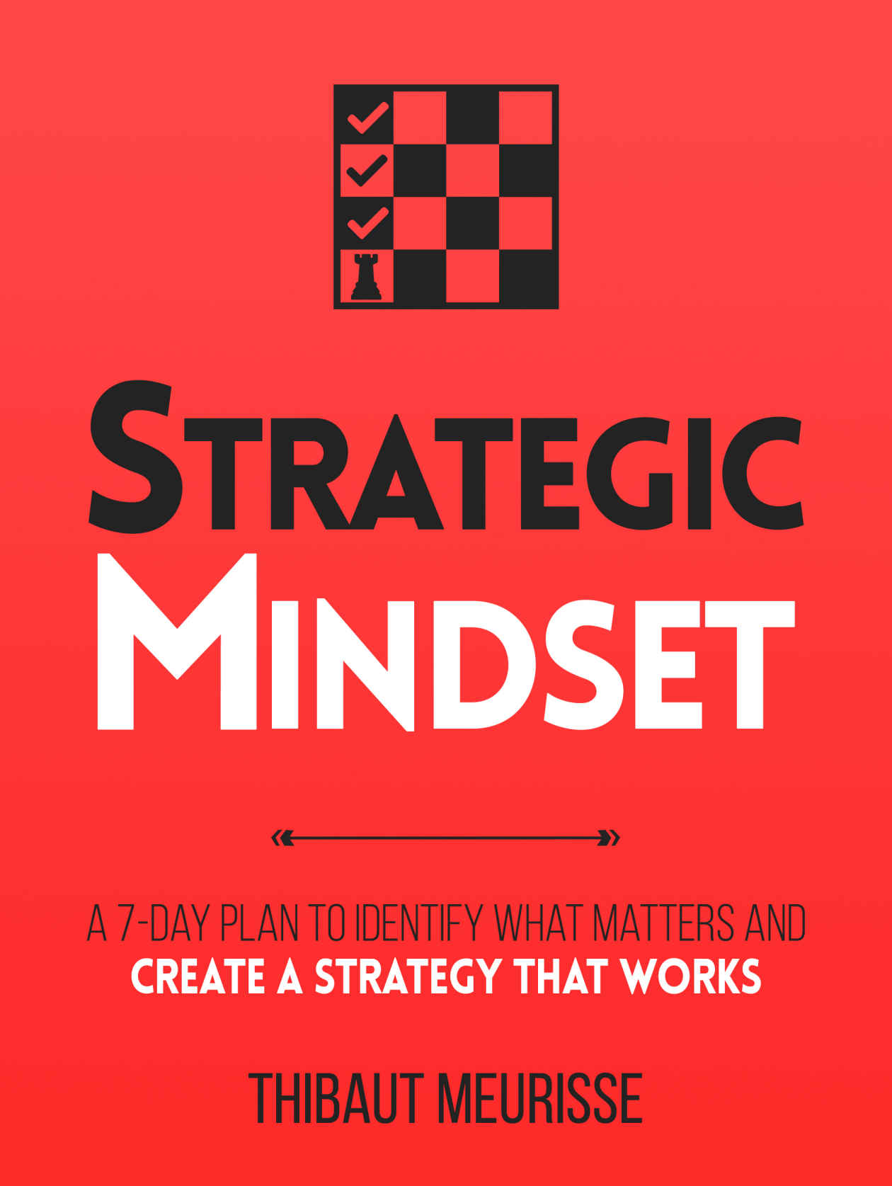 Strategic Mindset : A 7-Day Plan to Identify What Matters and Create a Strategy that Works (Productivity Series Book 4)
