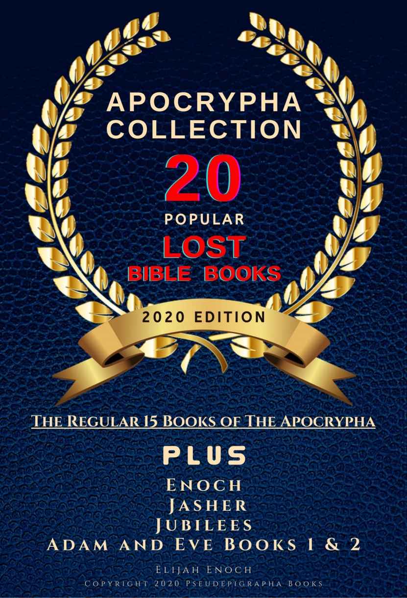 Apocrypha Collection 2020 Edition: 20 Popular Lost Bible Books Includes: Enoch, Jasher, Jubilees, Adam and Eve