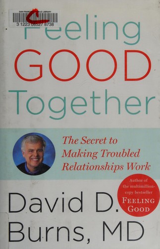 Feeling Good Together: The Secret of Making Troubled Relationships Work