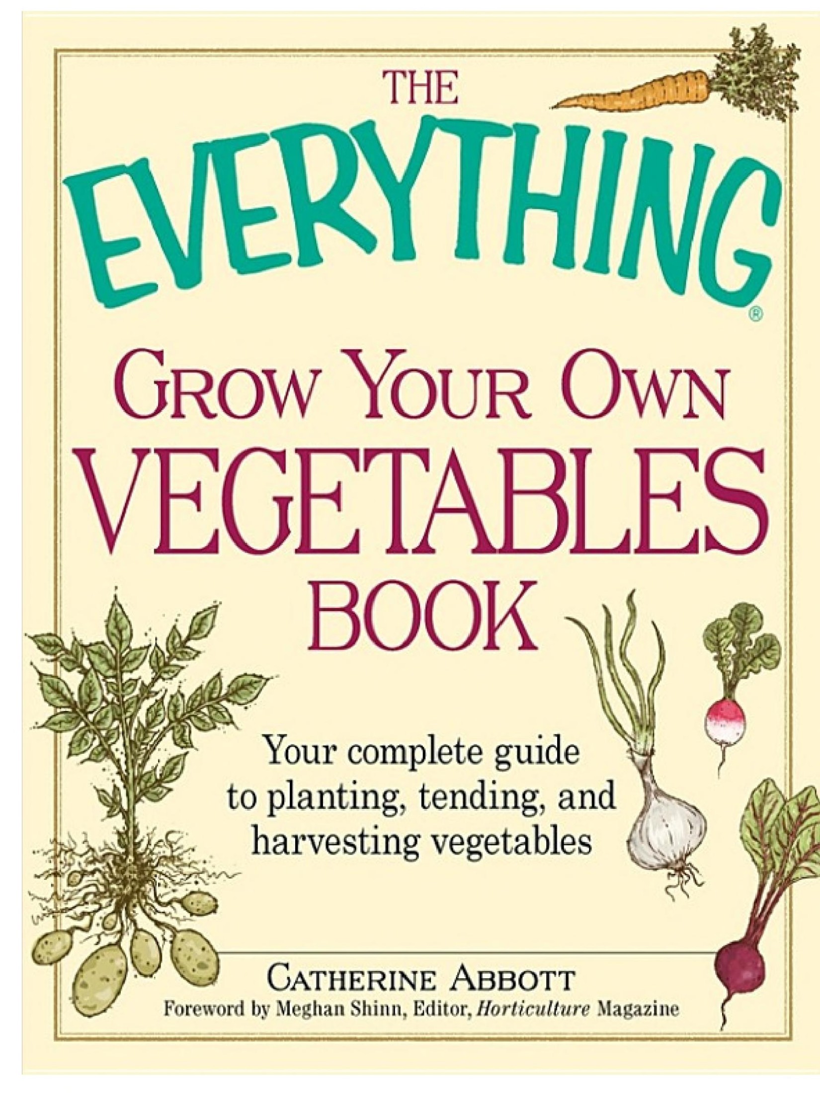 The Everything Grow Your Own Vegetables Book: Your Complete Guide to Planting, Tending, and Harvesting Vegetables