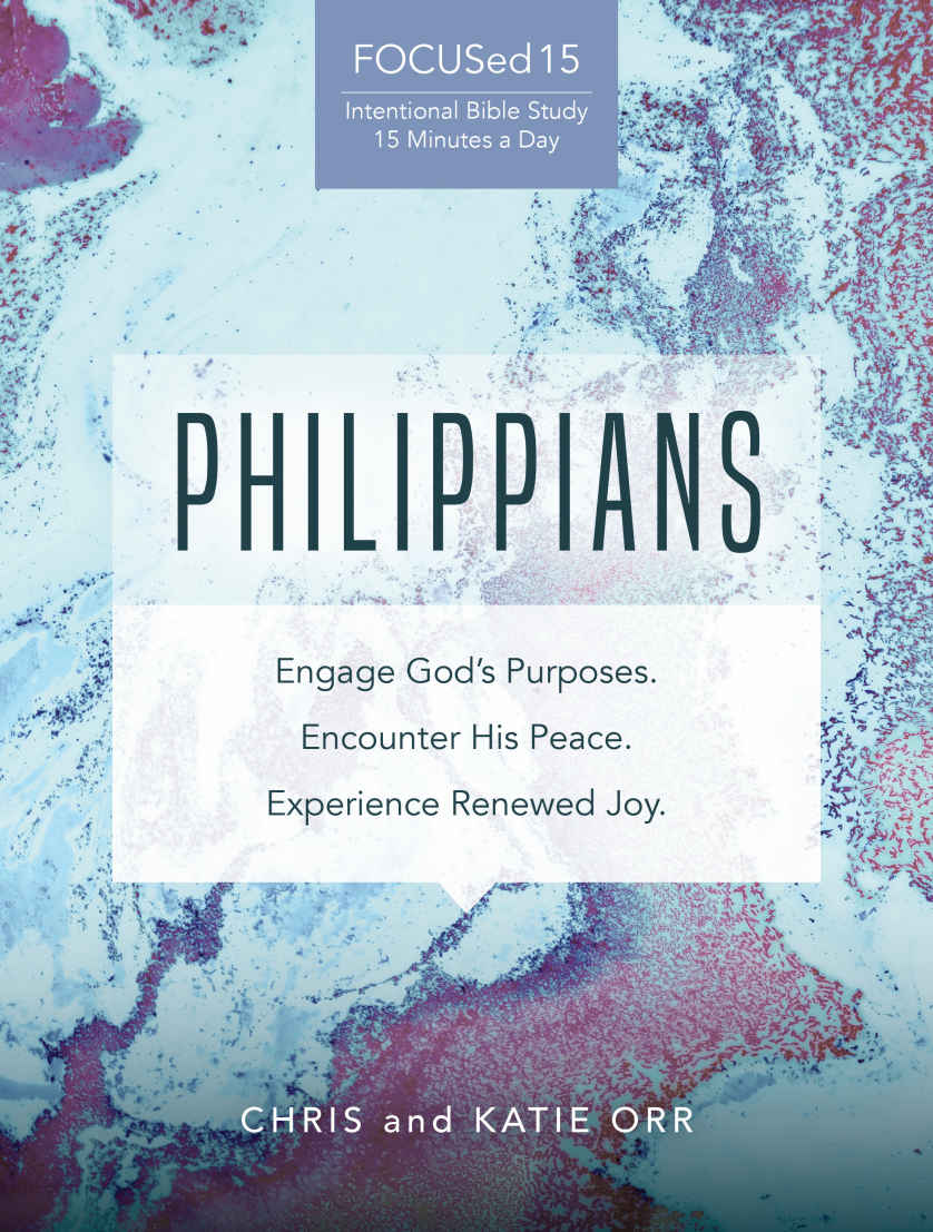 Philippians [FOCUSed15 Study Series]: Engage God’s Purposes. Encounter His Peace. Experience Renewed Joy.