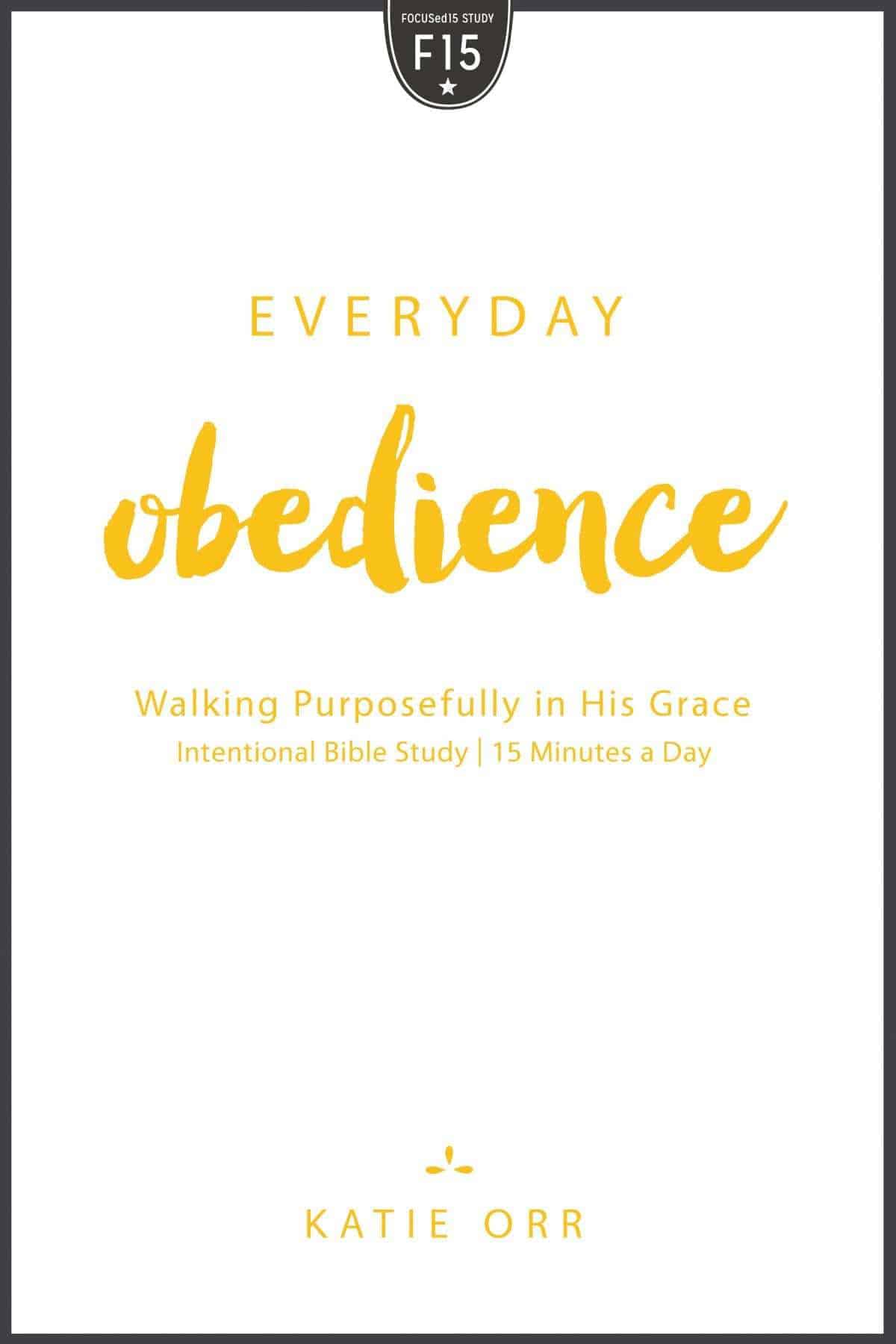 Everyday Obedience: Walking Purposefully in His Grace (FOCUSed15 Study Series)