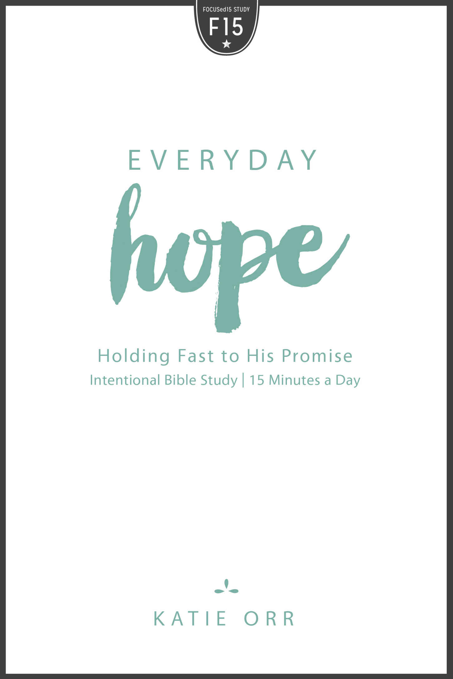 Everyday Hope: Holding Fast to His Promise (FOCUSed15 Study Series)