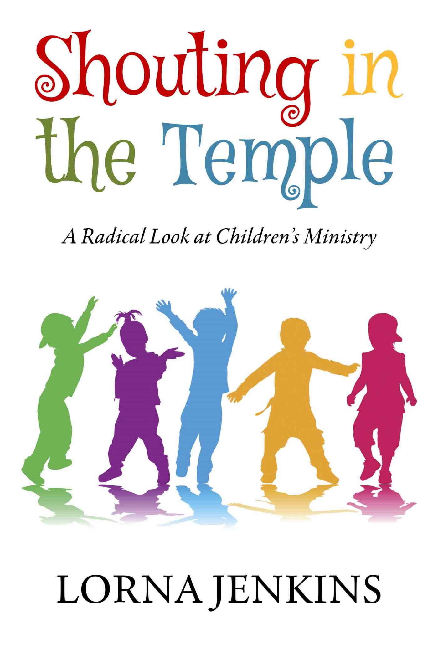 Shouting in the Temple: A Radical Look at Children's Ministry