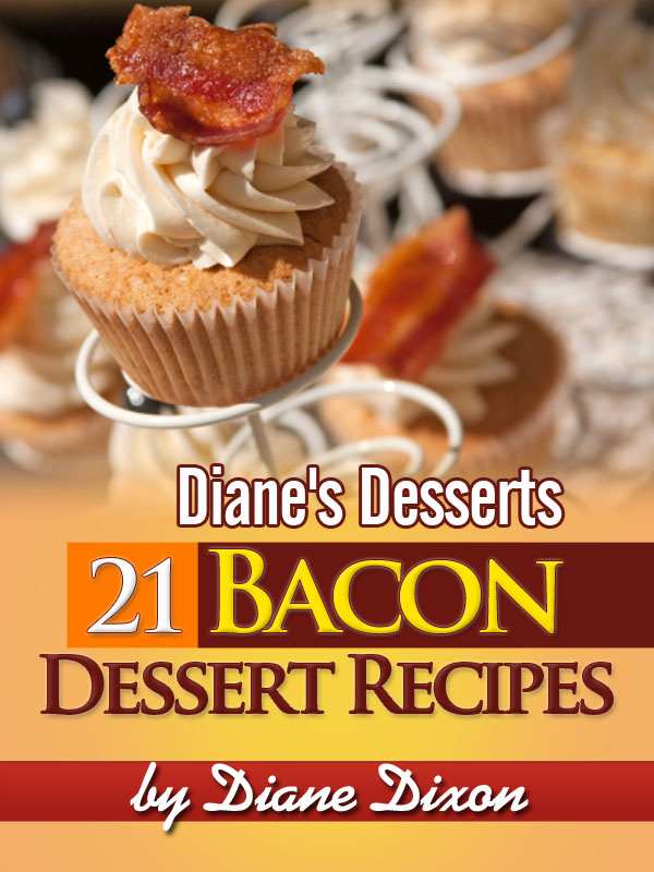 21 Bacon Dessert Recipes That You’ll Wish You Would Have Tried Sooner (Diane's Desserts Series)