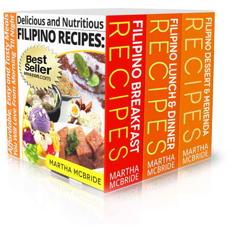 Delicious and Nutritious Filipino Recipes Boxed Set: Three Books in One Volume...Affordable, Easy and Tasty Meals You Will Love From Morning ‘Til Night (Bestselling Filipino Recipes)