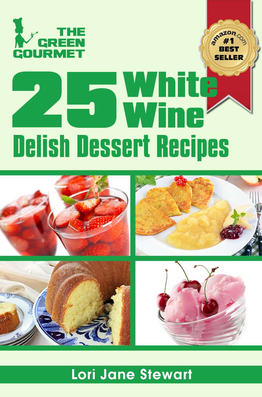 25 White Wine Delish Desserts : Spectacular & Simple Alcoholic Afters 1 (The Green Gourmet)