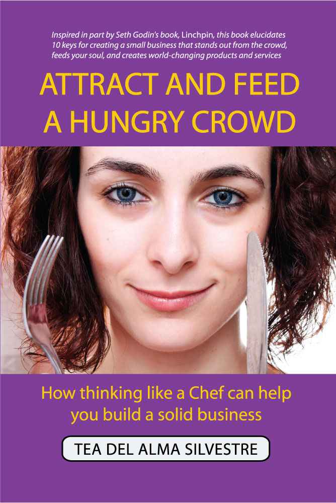 Attract and Feed a Hungry Crowd: How Thinking Like a Chef Can Help You Build a Solid Business